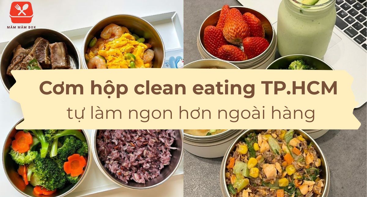 Cơm hộp clean eating TP.HCM tự làm ngon hơn ngoài hàng