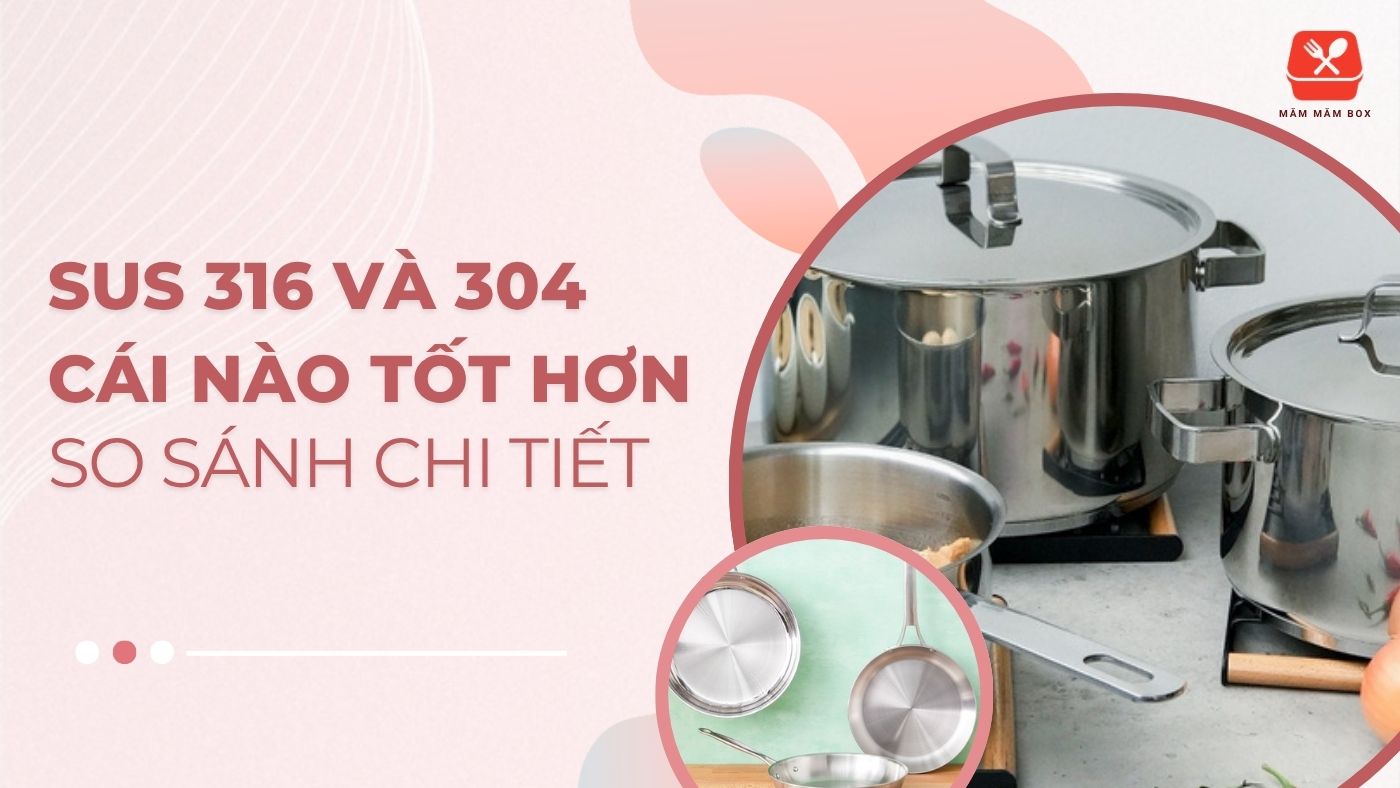 SUS 316 và SUS 304 cái nào tốt hơn? So sánh inox 304 và 316