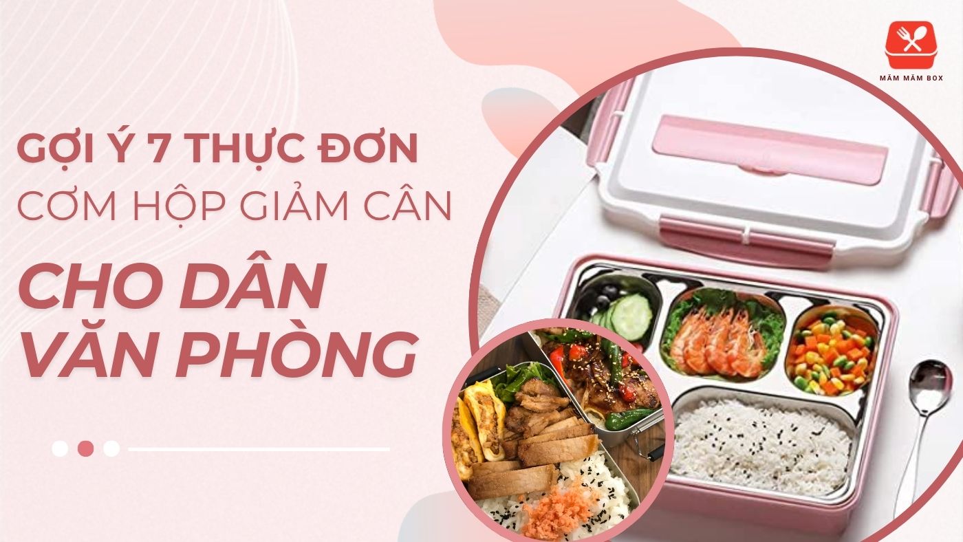 Thực đơn giảm cân 7 ngày với cơm hộp văn phòng ngon miệng, ít calo. Tham khảo ngay thực đơn giúp bạn giảm cân bền vững mà không lo đói bụng!