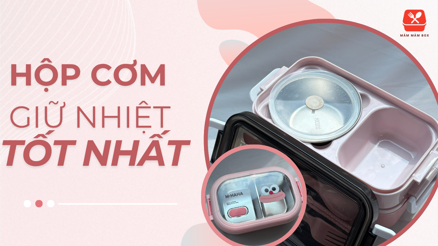Hộp cơm giữ nhiệt tốt nhất hiện nay bền đẹp, giữ nóng lâu và an toàn cho sức khỏe, tiện mang đi làm. Đáng mua nhất 2026. Khám phá và chọn ngay hôm nay!