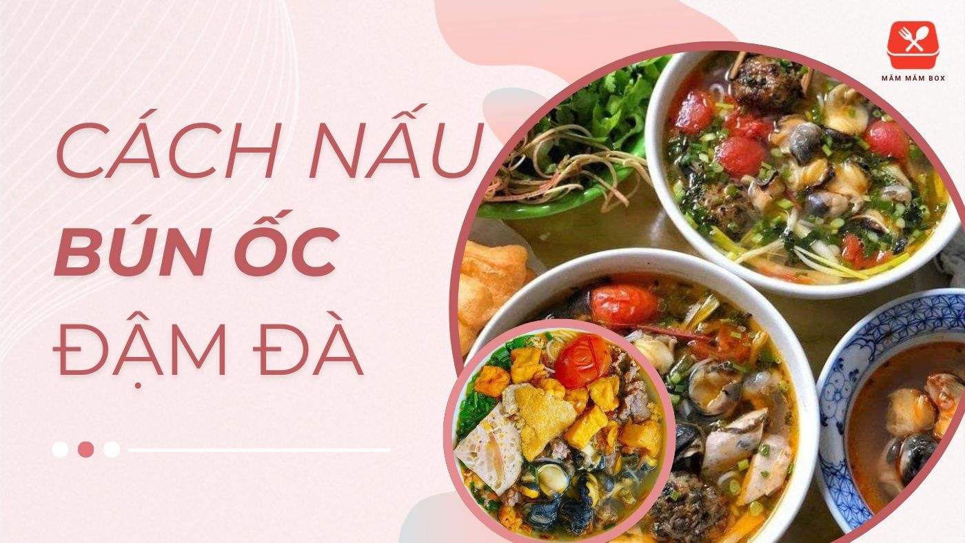 Cách nấu bún ốc đậm đà chuẩn vị Hà Nội đơn giản tại nhà