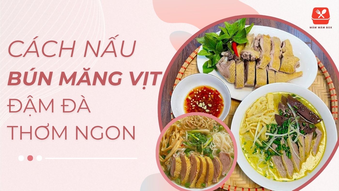 Hướng dẫn cách nấu bún măng vịt bằng măng tươi dẻo mịn kết hợp rau thơm chẻ nhỏ ăn kèm kích thích vị giác.