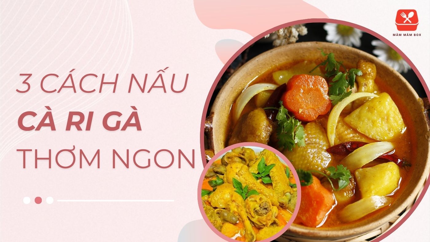 3 cách nấu cà ri gà đậm đà thơm ngon ăn không ngán