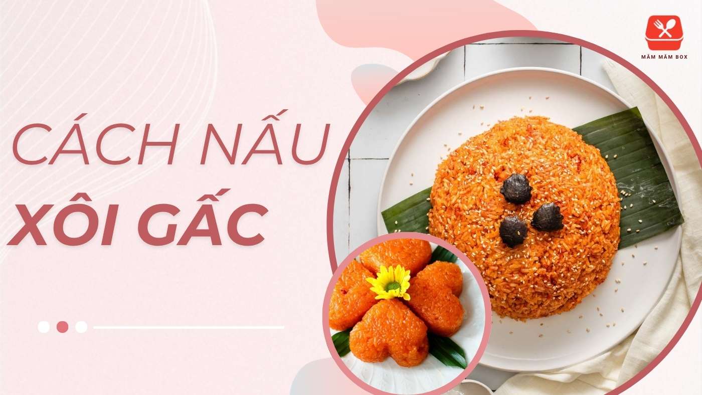 Cách nấu xôi gấc đỏ đẹp dẻo thơm đúng điệu dễ làm tại nhà