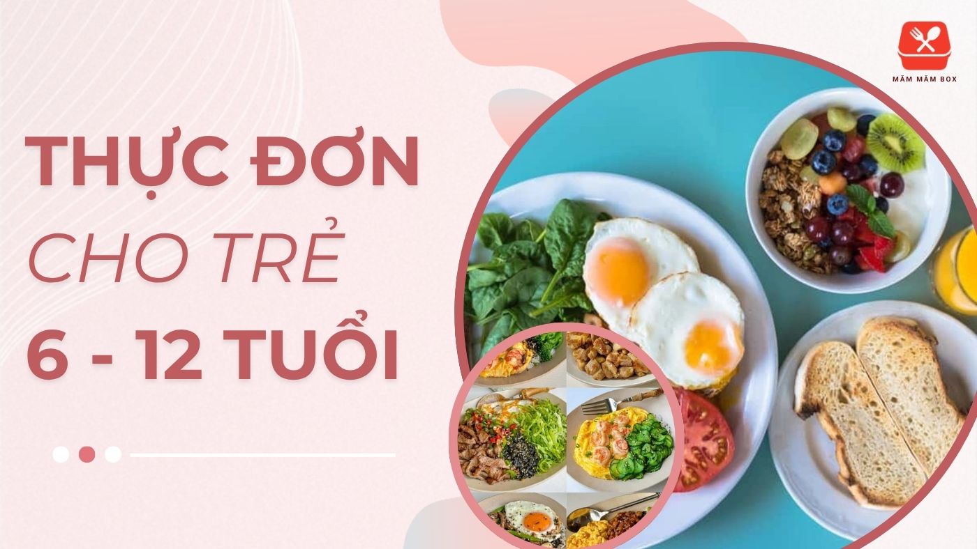 Xây dựng thực đơn cho trẻ từ 6 đến 12 tuổi đầy đủ dinh dưỡng