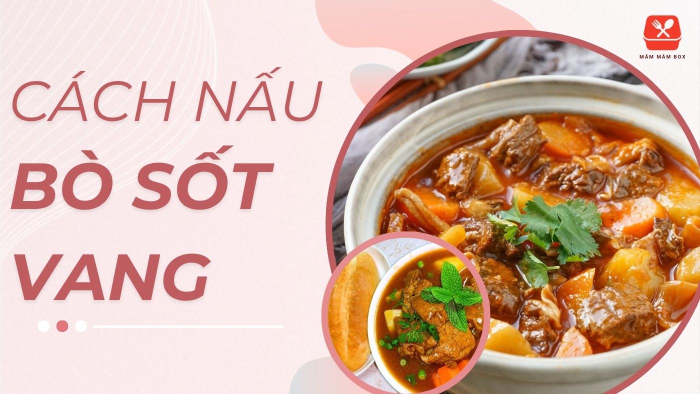 Cách nấu bò sốt vang chuẩn vị nhà hàng dễ làm tại nhà