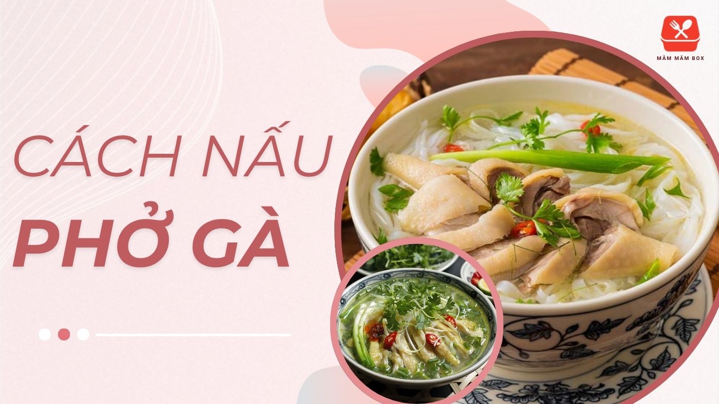 Cách nấu phở gà đơn giản thơm ngon đậm vị truyền thống